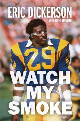 Watch My Smoke: The Eric Dickerson Story By Eric Dickerson, Greg Hanlon Cover Image