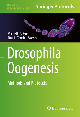 Drosophila Oogenesis: Methods and Protocols (Methods in Molecular Biology #2626) Cover Image