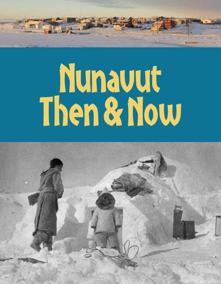 Nunavut Then and Now: English Edition By Kim Hedges Cover Image