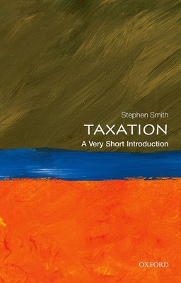 Taxation: A Very Short Introduction (Very Short Introductions) By Stephen Smith Cover Image