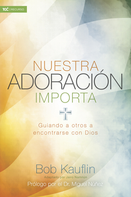 Nuestra adoración importa: Guiando a otros a encontrarse con Dios Cover Image