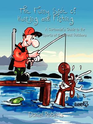 The Funny Side of Hunting and Fishing: A Cartoonist's Guide to the Sports  of the Great Outdoors (Paperback)