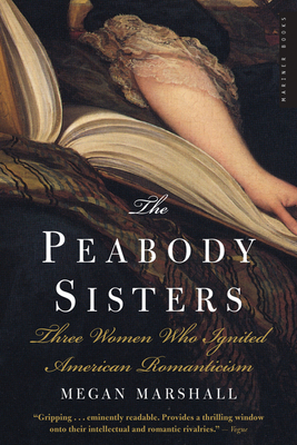The Peabody Sisters: Three Women Who Ignited American Romanticism By Megan Marshall Cover Image