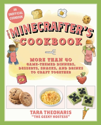 The Minecrafter's Cookbook: More Than 40 Game-Themed Dinners, Desserts, Snacks, and Drinks to Craft Together Cover Image