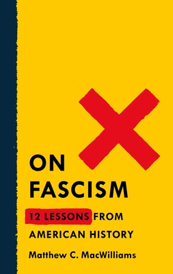 On Fascism: 12 Lessons from American History By Matthew C. MacWilliams Cover Image