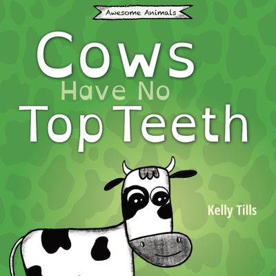 Cows Have No Top Teeth: A light-hearted book on how much cows love chewing (Awesome Animals) Cover Image