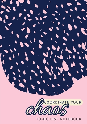 Coordinate Your Chaos To-Do List Notebook: 120 Pages Lined Undated To-Do List Organizer with Priority Lists (Medium A5 - 5.83X8.27 - Pink with Blue La By Blank Classic Cover Image