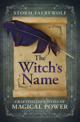 The Witch's Name: Crafting Identities of Magical Power By Storm Faerywolf Cover Image