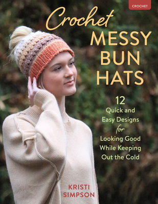 Crochet Messy Bun Hats: 12 Quick and Easy Designs to Keep Out the Cold Cover Image