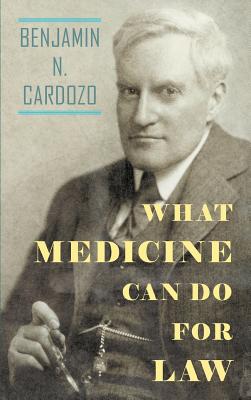 What Medicine Can Do for Law: The Anniversary Discourse Delivered Before the New York Academy of Medicine, November 1, 1928 Cover Image