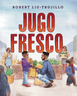 Jugo Fresco By Robert Liu-Trujillo, Robert Liu-Trujillo (Illustrator), Rita E. Urquijo-Ruiz (Translator) Cover Image