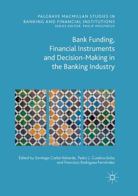 Bank Funding, Financial Instruments and Decision-Making in the Banking Industry (Palgrave MacMillan Studies in Banking and Financial Institut) Cover Image
