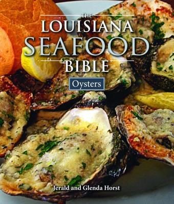 The Louisiana Seafood Bible: Oysters By Jerald Horst, Glenda Horst Cover Image