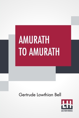 Amurath To Amurath By Gertrude Lowthian Bell Cover Image