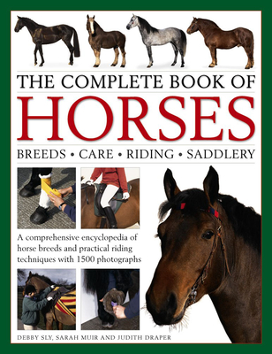 The Complete Book of Horses: Breeds, Care, Riding, Saddlery: A Comprehensive Encyclopedia of Horse Breeds and Practical Riding Techniques with 1500 Ph Cover Image