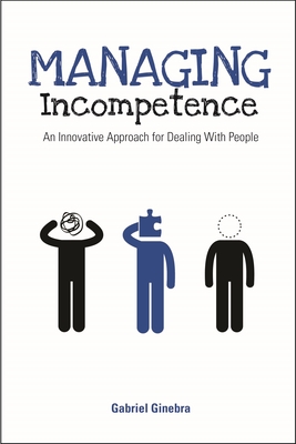 Managing Incompetence: An Innovative Approach for Dealing with People Cover Image