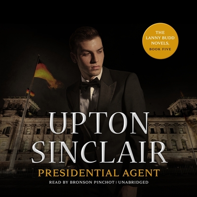 Presidential Agent By Upton Sinclair, Bronson Pinchot (Read by) Cover Image