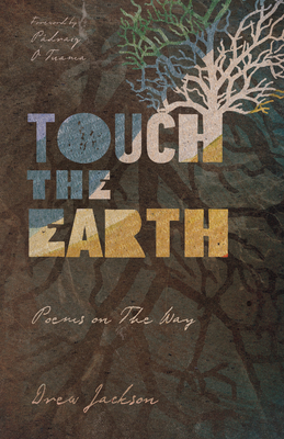 Touch the Earth: Poems on the Way By Drew Jackson, Pádraig Ó. Tuama (Foreword by) Cover Image