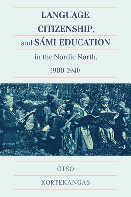 Language, Citizenship, and Sámi Education in the Nordic North, 1900-1940 (McGill-Queen's Indigenous and Northern Studies #100)
