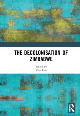 The Decolonisation of Zimbabwe By Kate Law (Editor) Cover Image