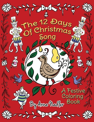 The 12 Days of Christmas Song: A Festive Coloring Book for Kids and Adults (Holiday Classic Songs and Stories #1)