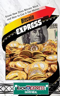 Bitcoin Express: Know How Does Bitcoin Work and How to Use It Like Money (Knowit Express #10)