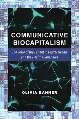 Communicative Biocapitalism: The Voice of the Patient in Digital Health and the Health Humanities Cover Image