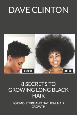 8 Secrets to Growing Long Black Hair: For Moisture and Natural Hair Growth  (Paperback) | Quail Ridge Books