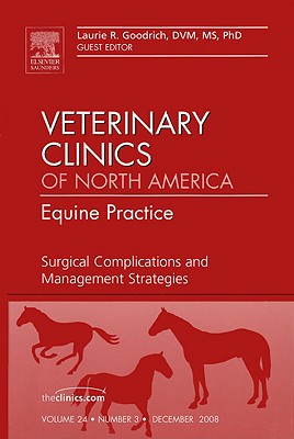 Surgical Complications and Management Strategies, an Issue of Veterinary Clinics: Equine Practice: Volume 24-3 (Clinics: Veterinary Medicine #24) By Laurie Goodrich Cover Image