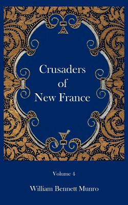 Crusaders of New France By William Bennett Munro Cover Image