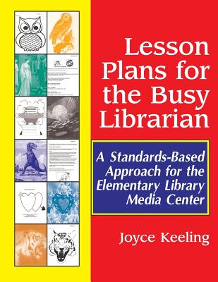 Lesson Plans for the Busy Librarian: A Standards-Based Approach for the Elementary Library Media Center By Joyce Keeling Cover Image