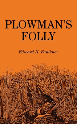 Plowman's Folly By Edward H. Faulkner, Savoie Lottinville (Foreword by) Cover Image