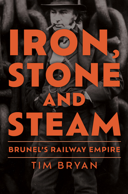 Iron, Stone and Steam: Brunel's Railway Empire Cover Image