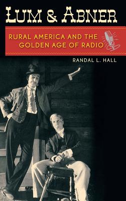 Lum and Abner: Rural America and the Golden Age of Radio (New Directions in Southern History) Cover Image