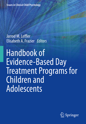 Handbook of Evidence-Based Day Treatment Programs for Children and Adolescents (Issues in Clinical Child Psychology)