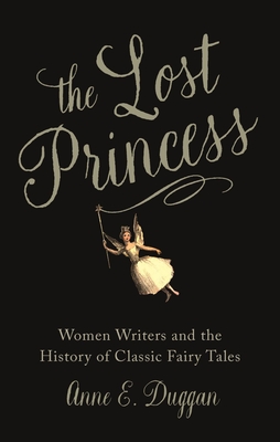 The Lost Princess: Women Writers and the History of Classic Fairy Tales Cover Image