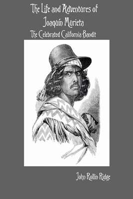The Life and Adventures of Joaquín Murieta: The Celebrated California Bandit Cover Image