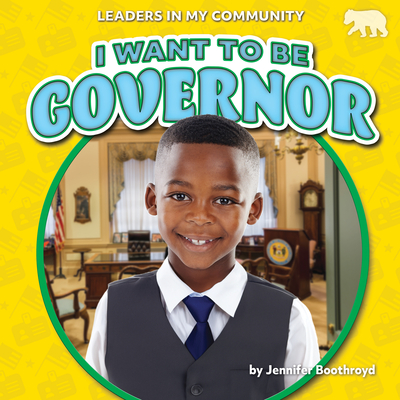 I Want to Be Governor (Leaders in My Community)