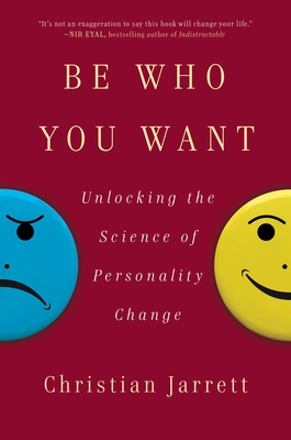Be Who You Want: Unlocking the Science of Personality Change By Christian Jarrett Cover Image