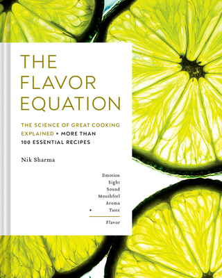 The Flavor Equation: The Science of Great Cooking Explained + More Than 100 Essential Recipes By Nik Sharma, Matteo Riva (Illustrator), Christopher Kimball (Foreword by) Cover Image