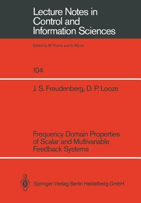 Frequency Domain Properties of Scalar and Multivariable Feedback Systems (Lecture Notes in Control and Information Sciences #104)