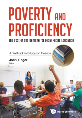 Poverty and Proficiency: The Cost of and Demand for Local Public Education (a Textbook in Education Finance) Cover Image