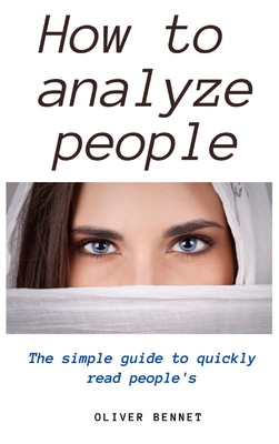 How to Analyze People: The simple guide to quickly read people's Cover Image
