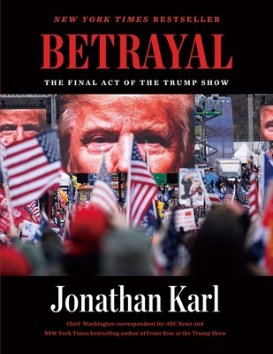 Betrayal: The Final Act of the Trump Show: The Final Act of the Trump Show Cover Image
