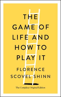 The Game of Life and How to Play It: The Complete Original Edition (Simple Success Guides) By Florence Scovel Shinn, Joel Fotinos (Contributions by) Cover Image