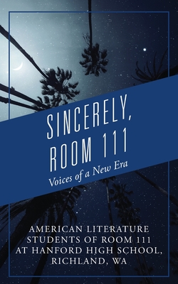 Sincerely, Room 111: Voices of a New Era By American Literature Students of Room Cover Image