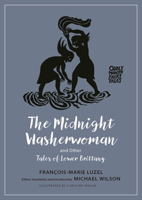 The Midnight Washerwoman and Other Tales of Lower Brittany (Oddly Modern Fairy Tales #28)