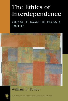 The Ethics of Interdependence: Global Human Rights and Duties (New Millennium Books in International Studies)
