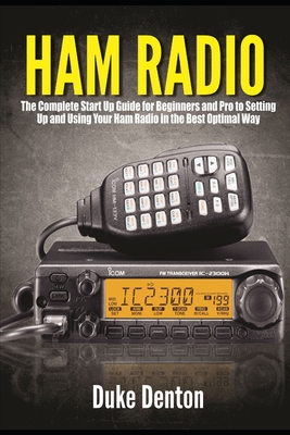 Ham Radio: The Complete Start Up Guide for Beginners and Pro to Setting Up and Using Your Ham Radio in the Best Optimal Way Cover Image
