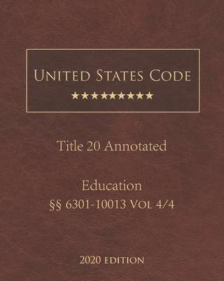 United States Code Annotated Title 20 Education 2020 Edition §§6301-10013 Vol 4/4 By Jason Lee (Editor), United States Government Cover Image